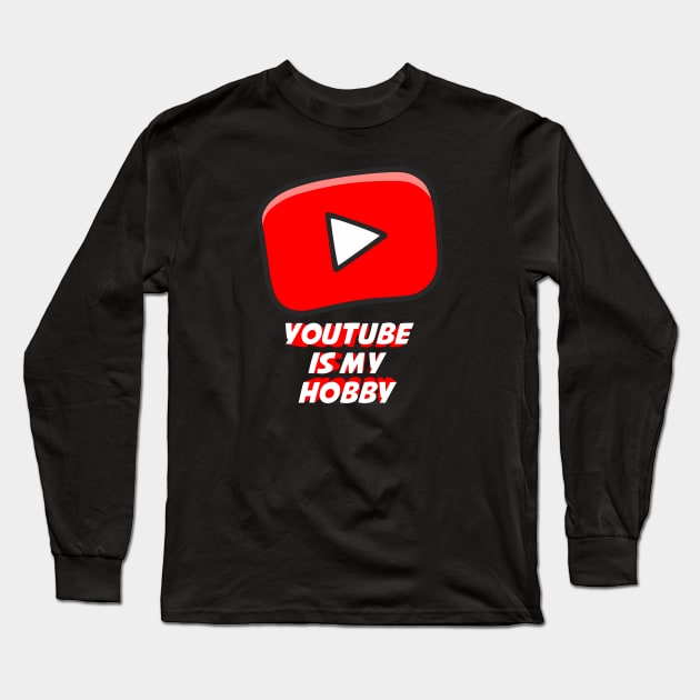 Youtube Is My Hobby Long Sleeve T-Shirt by Purwoceng